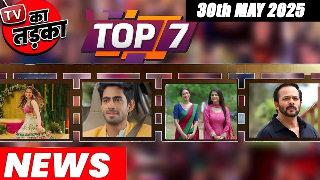 TOP 7 Big News Of TV  30th May 2025 L Naagin 7, Rohit Purohit, Bigg Boss 19