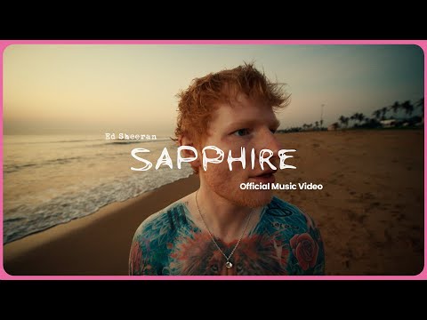 Ed Sheeran – Sapphire (Official Music Video)