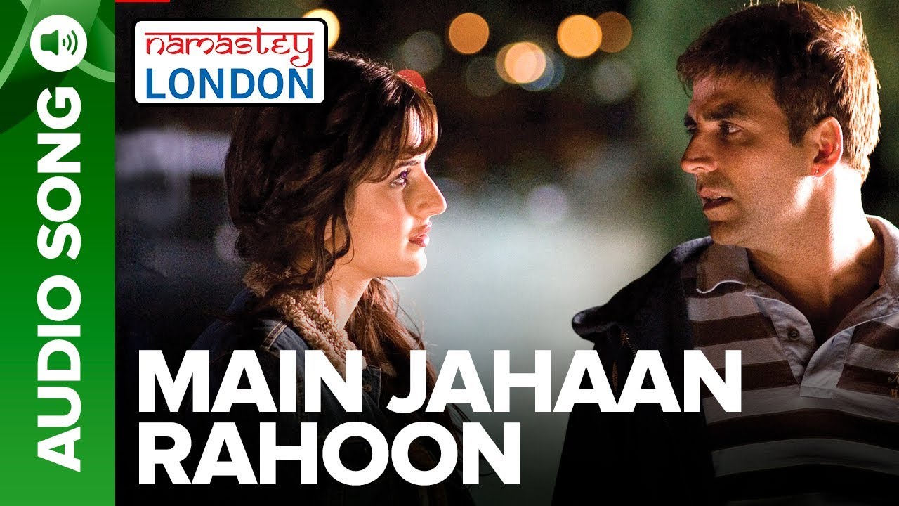 Main Jahaan Rahoon (Full Audio Song) – Namastey London – Akshay Kumar – Rahat Fateh Ali Khan